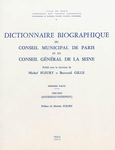 Dictionnaire biographique du Conseil municipal de Paris et du Conseil général de la Seine. Vol. 1. 1800-1830 : Aguesseau-Godefroy