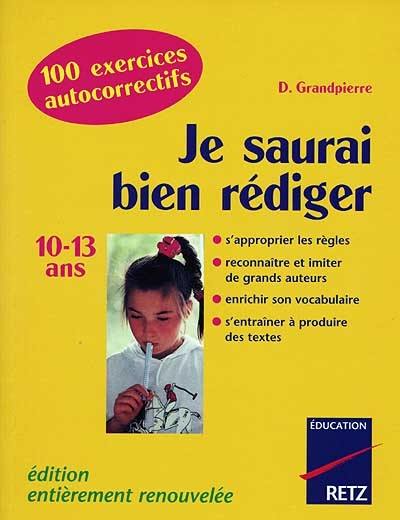 Je saurai bien rédiger : 10-13 ans : 100 exercices autocorrectifs