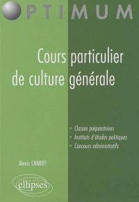 Cours particulier de culture générale : classes préparatoires, instituts d'études politiques, concours administratifs