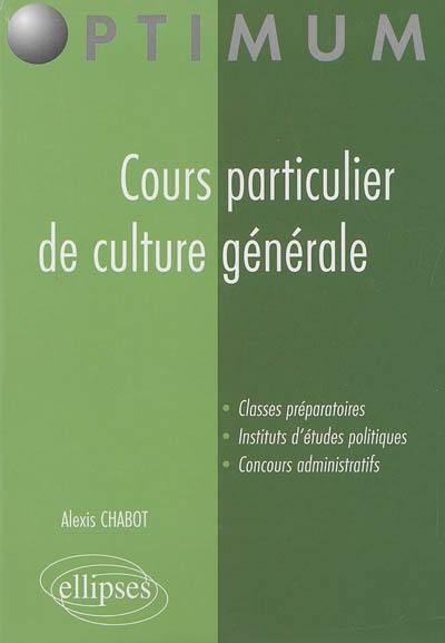 Cours particulier de culture générale : classes préparatoires, instituts d'études politiques, concours administratifs