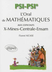 L'oral de mathématiques et d'informatique aux concours X-Mines-Centrale-Ensam : filière PSI-PSI*