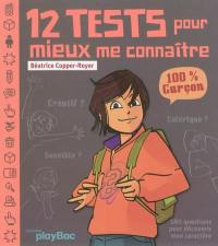 12 tests pour mieux me connaître : 100 % garçon : 180 questions pour découvrir mon caractère