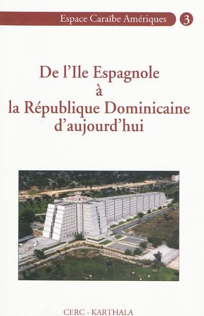 De l'île Espagnole à la République dominicaine aujourd'hui