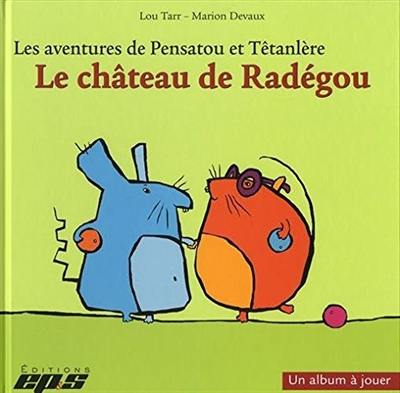 Les aventures de Pensatou et Têtanlère. Le château de Radégou : album + livret