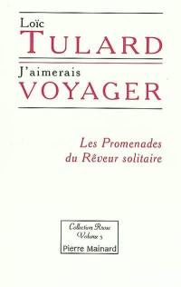 J'aimerais voyager : les promenades du Rêveur solitaire