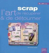 Scrap : l'art de récupérer & de détourner