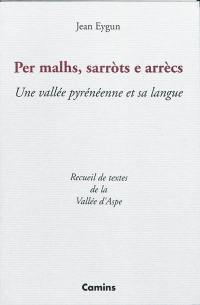 Per malhs, sarrots e arrècs : une vallée pyrénéenne et sa langue : recueil de textes de la vallée d'Aspe