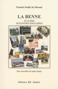 La benne : et autres rencontres singulières : des nouvelles de notre temps