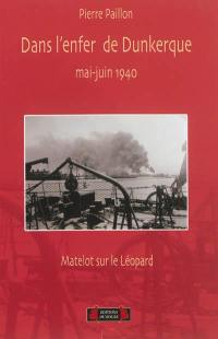 Dans l'enfer de Dunkerque, mai-juin 1940 : matelot sur le contre-torpilleur Léopard