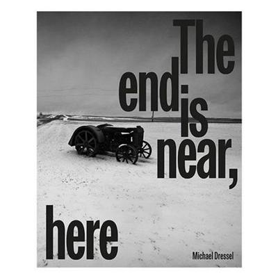 Michael Dressel The End is Near, Here