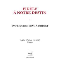 Fidèle à notre destin. Vol. 1. L'Afrique se lève à l'Ouest