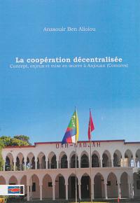 La coopération décentralisée : concept, enjeux et mise en oeuvre à Anjouan (Comores)