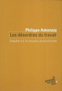 Les désordres du travail : enquête sur le nouveau productivisme