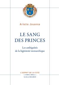 Le sang des princes : les ambiguïtés de la légitimité monarchique