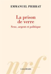 La prison de verre : sexe, argent et politique