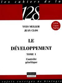 Le développement. Vol. 1. Contrôle génétique