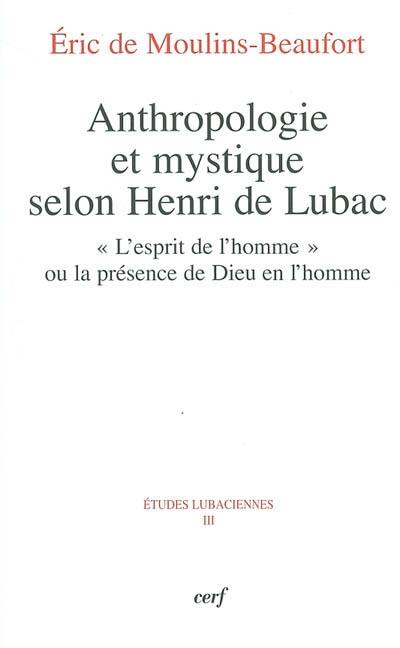 Anthropologie et mystique selon Henri de Lubac : l'esprit de l'homme ou la présence de Dieu en l'homme