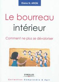 Le bourreau intérieur : comment ne plus se dévaloriser