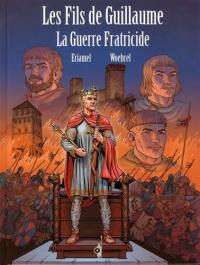 Les fils de Guillaume. Vol. 3. La guerre fratricide