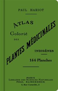 Atlas colorié des plantes médicinales indigènes : 144 planches en couleur représentant 148 espèces avec texte donnant les propriétés et emplois en médecine populaire de 364 plantes