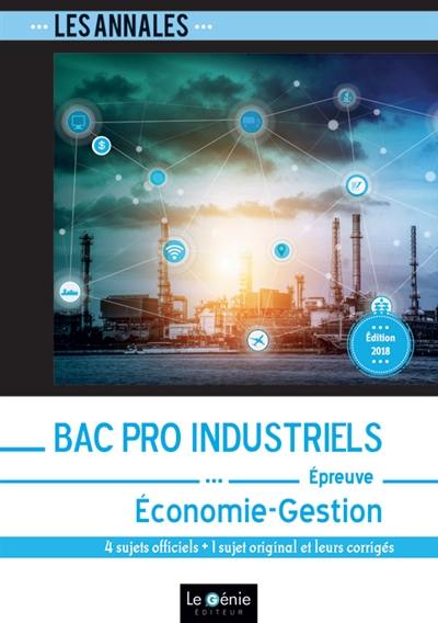 Annales bac pro industriels : épreuve, économie-gestion : 4 sujets officiels + 1 sujet original et leurs corrigés