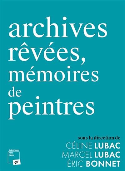 Archives rêvées, mémoires de peintres