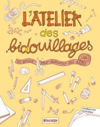 L'atelier des bidouillages : 60 bricos pour dégourdir ses doigts