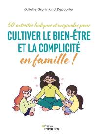 50 activités ludiques et originales pour cultiver le bien-être et la complicité en famille !