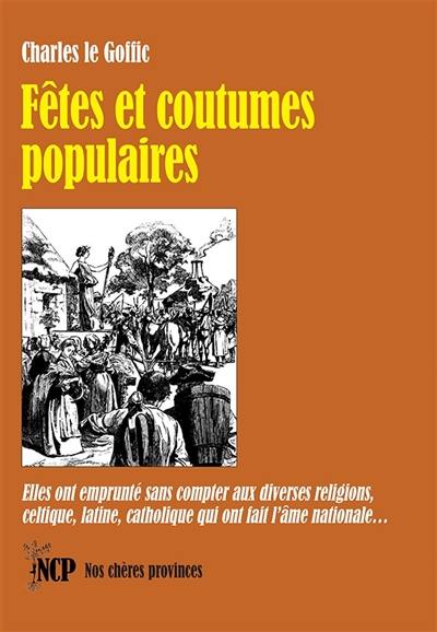 Fêtes et coutumes populaires : elles ont emprunté sans compter aux diverses religions, celtique, latine, catholique qui ont fait l'âme nationale...