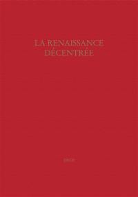 La Renaissance décentrée : actes du colloque de Genève, 28-29 septembre 2006