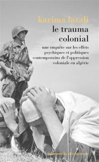 Le trauma colonial : une enquête sur les effets psychiques et politiques contemporains de l'oppression coloniale en Algérie