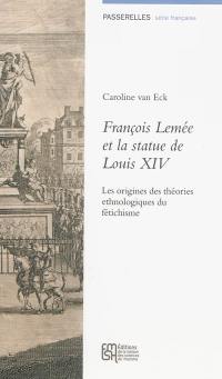 François Lemée et la statue de Louis XIV : les origines des théories ethnologiques du fétichisme