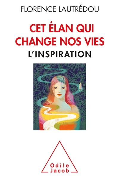 Cet élan qui change nos vies : l'inspiration