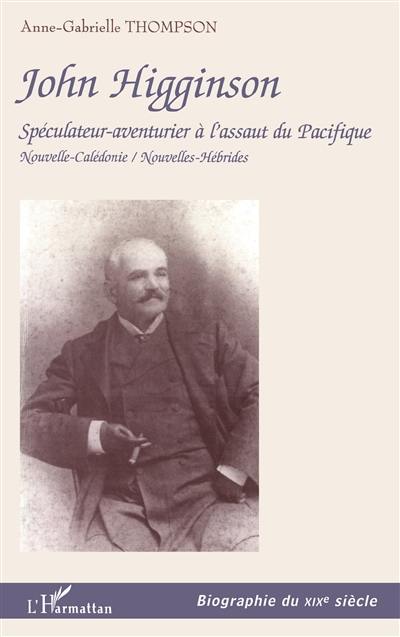 John Higginson : spéculateur-aventurier à l'assaut du Pacifique : Nouvelle-Calédonie, Nouvelles-Hébrides