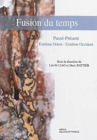 Fusion du temps : passé-présent, Extrême Orient-Extrême Occident