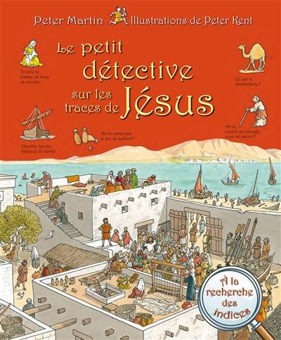 Le petit détective sur les traces de Jésus : à la recherche des indices