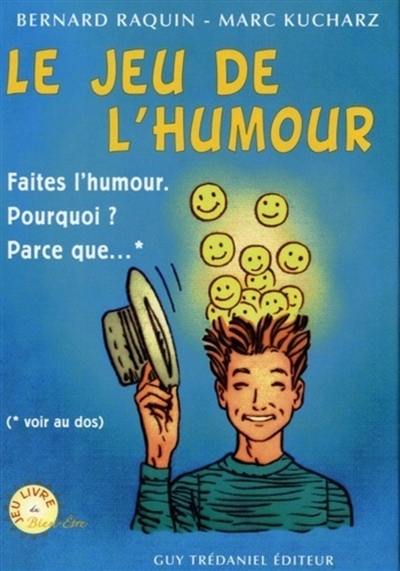 Le jeu de l'humour : faites l'humour. Pourquoi ? Parce que...