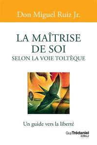 La maîtrise de soi selon la voie toltèque : un guide vers la liberté