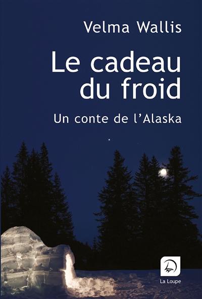 Le cadeau du froid : un conte de l'Alaska