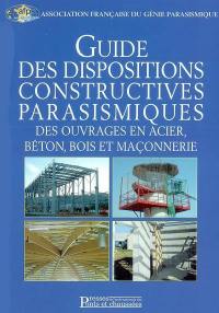 Guide des dispositions constructives parasismiques des ouvrages en acier, béton, bois et maçonnerie