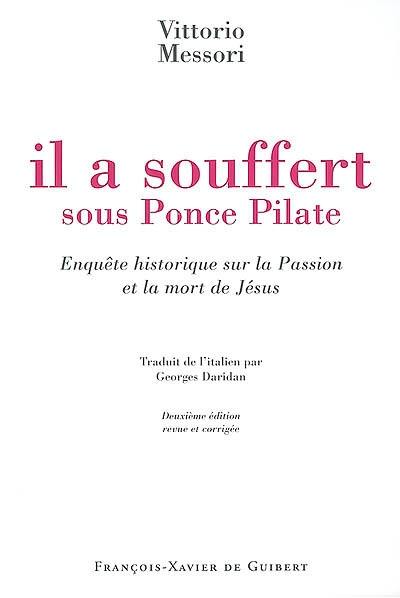 Il a souffert sous Ponce Pilate : enquête historique sur la passion et la mort de Jésus