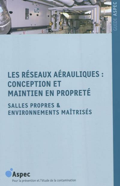 Les réseaux aérauliques, conception et maintien en propreté : salles propres & environnements maîtrisés