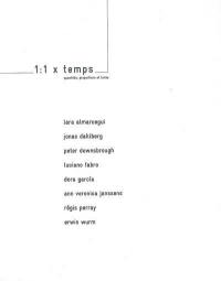 1:1 x temps : quantités, proportions et fuites. 1:1 x time : quantities, proportions and perspectives : 25.10-20.12.03, Fonds régional d'art contemporain & l'Usine, Dijon : Lara Almarcegui, Jonas Dahlberg, Peter Downsbrough, Luciano Fabro, Dora Garcia, Ann Veronica Janssens, Régis Perray, Erwin Wurm