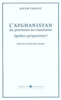 L'Afghanistan du provisoire au transitoire : quelles perspectives ?