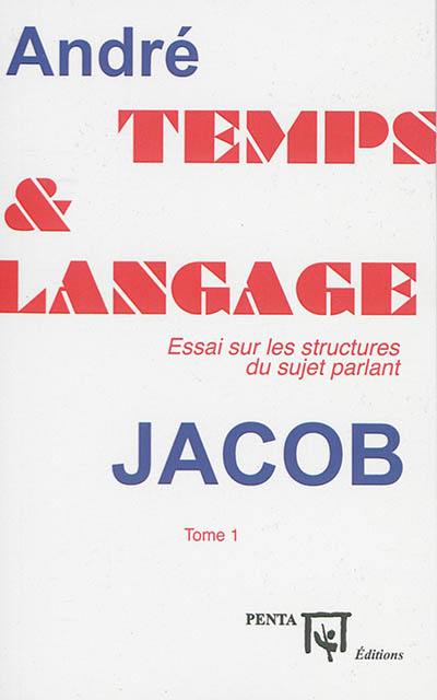 Temps et langage : essai sur les structures du sujet parlant. Vol. 1