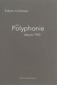 La polyphonie depuis 1950 : parcours à travers la musique contemporaine