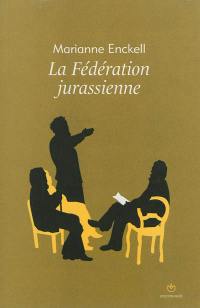 La Fédération jurassienne : les origines de l'anarchisme en Suisse