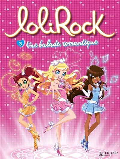 Lolirock. Vol. 3. Une balade romantique