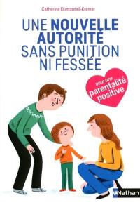 Une nouvelle autorité sans punition ni fessée : pour une parentalité positive