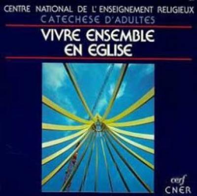 Vivre ensemble en Eglise : catéchèse d'adultes